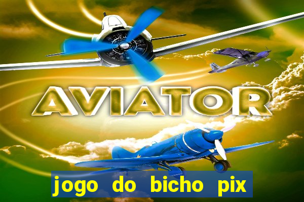 jogo do bicho pix da sorte